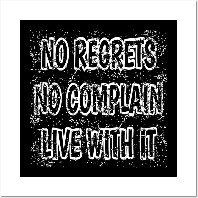 No Regrets No Complain Live With It Wall Art by radeckari25
